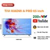Tivi Xiaomi A Pro 65 nội địa giá tốt nhất