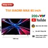 Tivi Xiaomi Max 85 inch nội địa tổng kho giá tốt