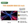 tổng kho tivi Xiaomi qled max 85 inch giá tốt
