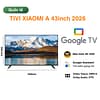 Tivi Xiaomi A 43 inch 2026 bản quốc tế chính hãng