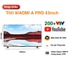 Tivi Xiaomi A Pro 43 inch nội địa tổng kho giá tốt