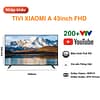tivi Xiaomi A 43 inch bản nội địa tổng kho giá tốt